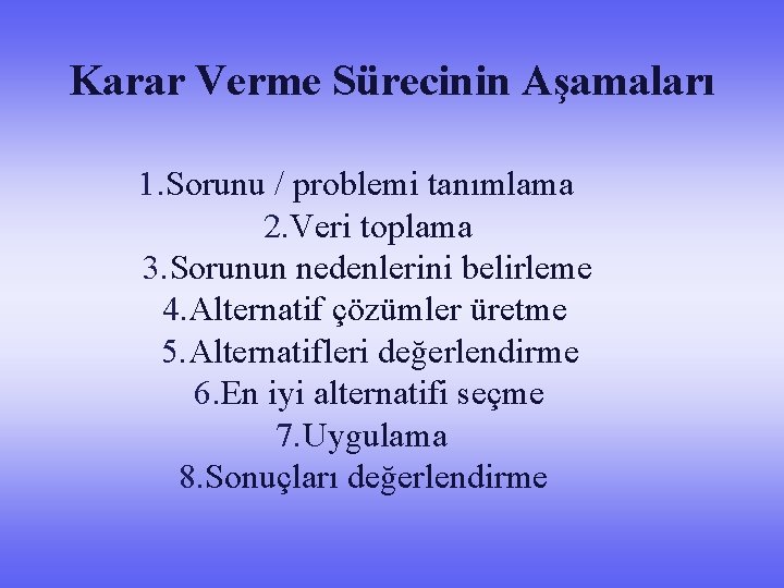 Karar Verme Sürecinin Aşamaları 1. Sorunu / problemi tanımlama 2. Veri toplama 3. Sorunun