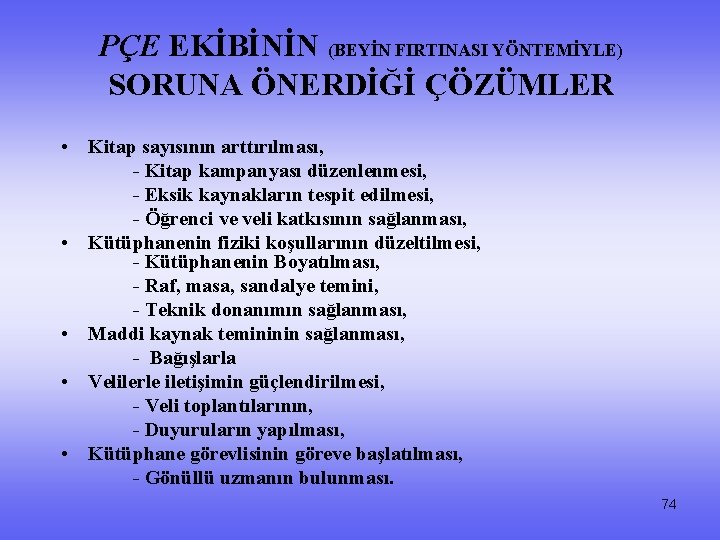 PÇE EKİBİNİN (BEYİN FIRTINASI YÖNTEMİYLE) SORUNA ÖNERDİĞİ ÇÖZÜMLER • Kitap sayısının arttırılması, - Kitap