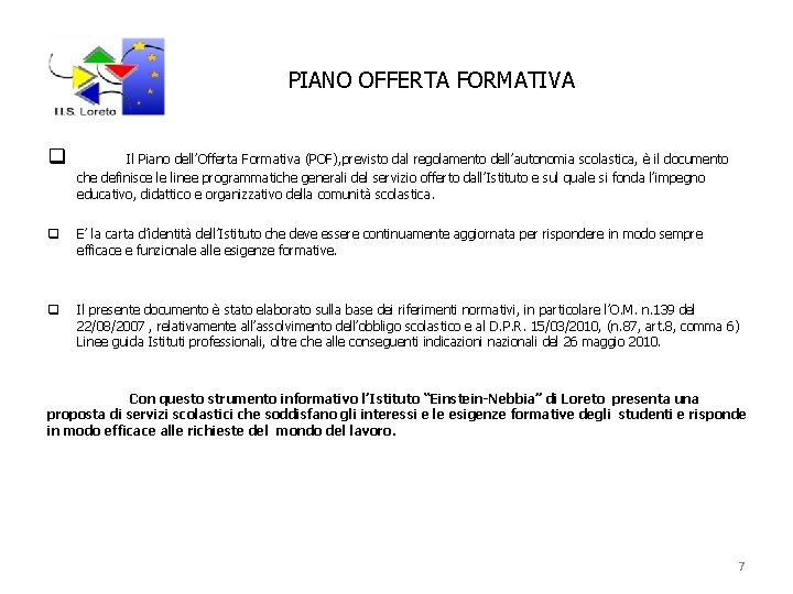  PIANO OFFERTA FORMATIVA q Il Piano dell’Offerta Formativa (POF), previsto dal regolamento dell’autonomia