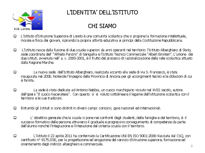 L’IDENTITA’ DELL’ISTITUTO CHI SIAMO q L’Istituto d’Istruzione Superiore di Loreto è una comunità scolastica