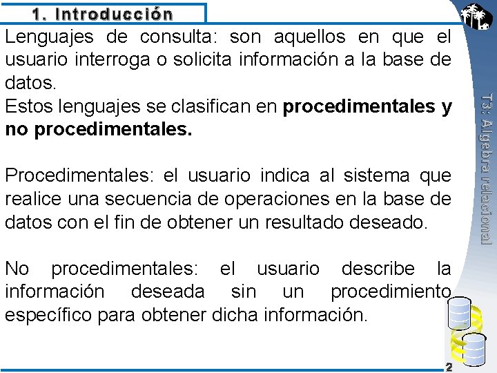 1. Introducción Procedimentales: el usuario indica al sistema que realice una secuencia de operaciones