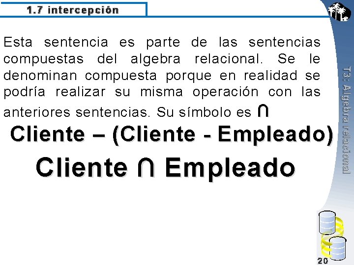 1. 7 intercepción Cliente – (Cliente - Empleado) Cliente ∩ Empleado 20 T 3: