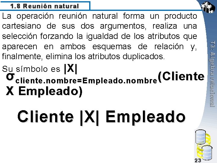 1. 8 Reunión natural σcliente. nombre=Empleado. nombre (Cliente X Empleado) Cliente |X| Empleado 23