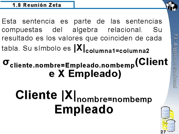 1. 9 Reunión Zeta σ cliente. nombre=Empleado. nombemp (Client e X Empleado) Cliente |X|