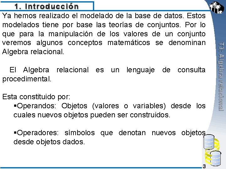 El Algebra relacional es un lenguaje de consulta procedimental. Esta constituido por: §Operandos: Objetos