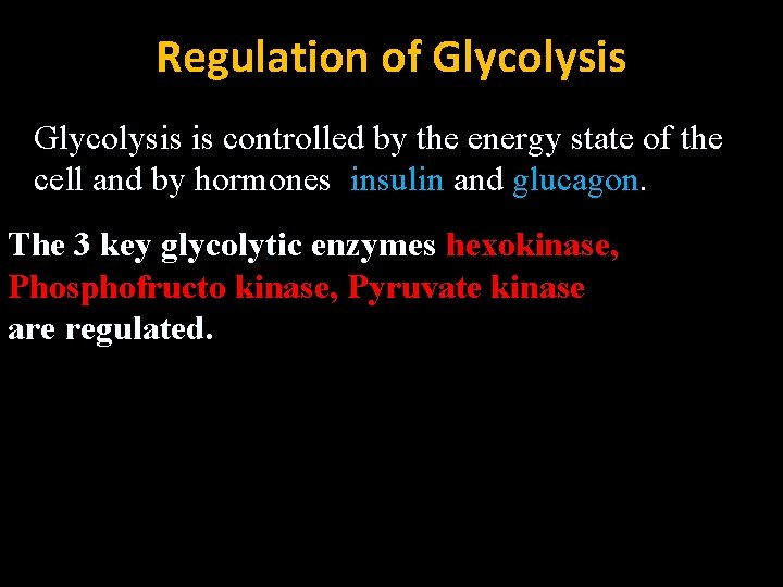 Regulation of Glycolysis is controlled by the energy state of the cell and by