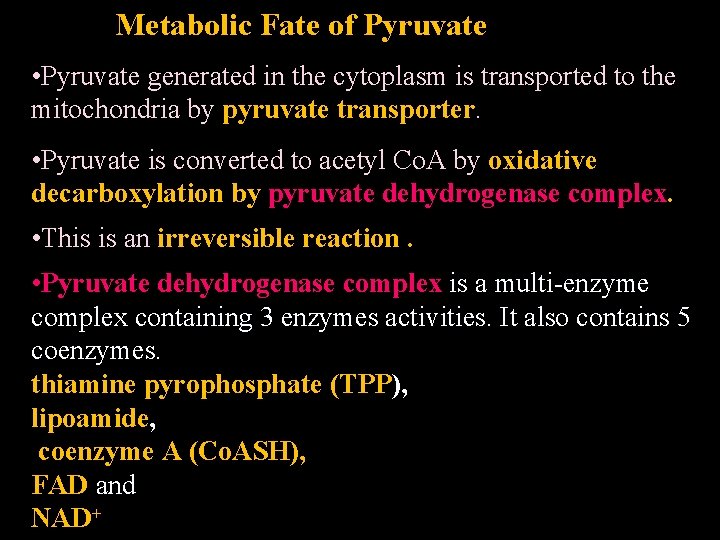 Metabolic Fate of Pyruvate • Pyruvate generated in the cytoplasm is transported to the