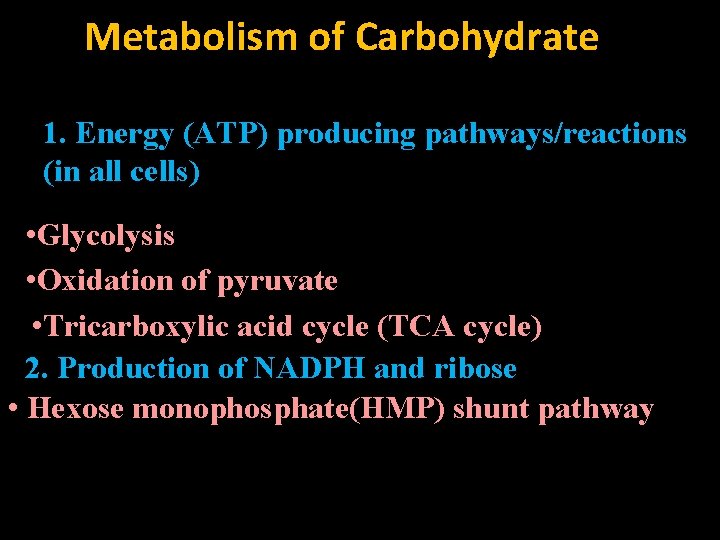 Metabolism of Carbohydrate 1. Energy (ATP) producing pathways/reactions (in all cells) • Glycolysis •