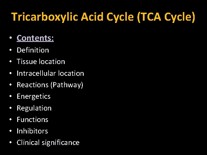 Tricarboxylic Acid Cycle (TCA Cycle) • Contents: • • • Definition Tissue location Intracellular