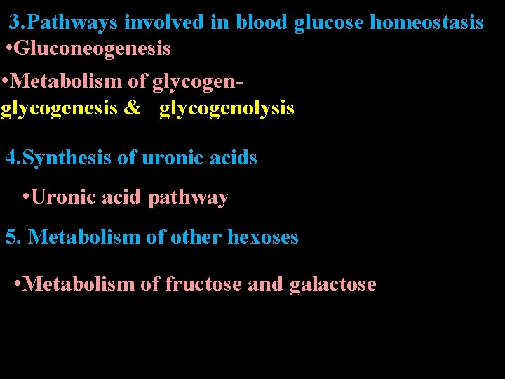 3. Pathways involved in blood glucose homeostasis • Gluconeogenesis • Metabolism of glycogen- glycogenesis