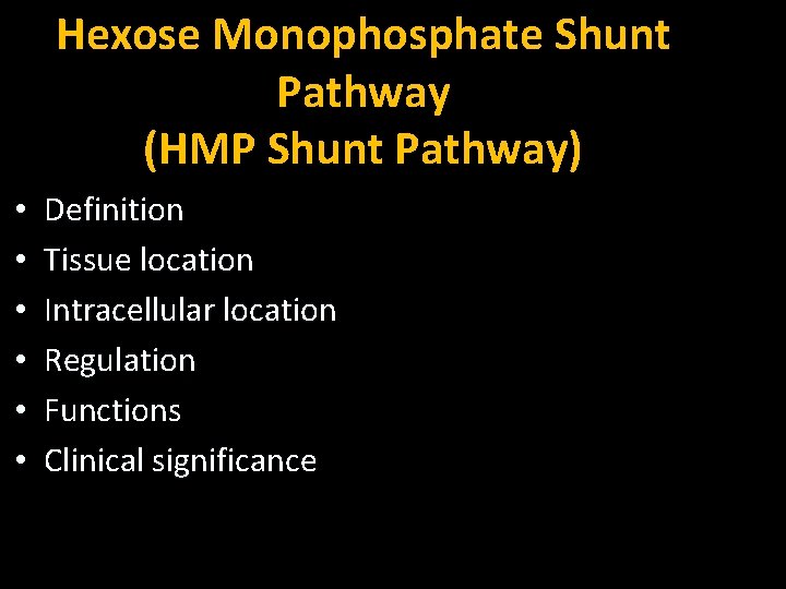 Hexose Monophosphate Shunt Pathway (HMP Shunt Pathway) • • • Definition Tissue location Intracellular