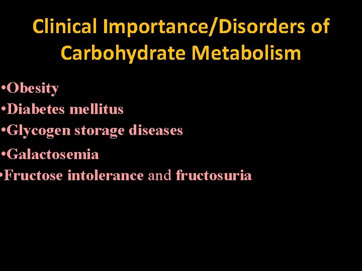 Clinical Importance/Disorders of Carbohydrate Metabolism • Obesity • Diabetes mellitus • Glycogen storage diseases