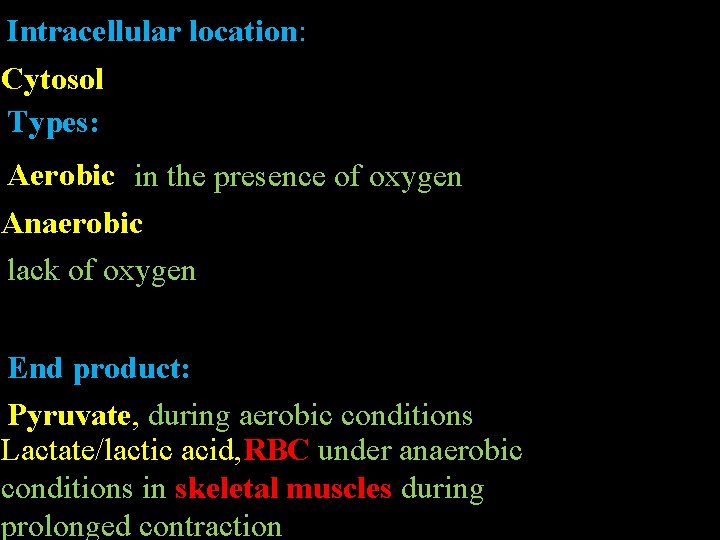 Intracellular location: Cytosol Types: Aerobic in the presence of oxygen Anaerobic lack of oxygen