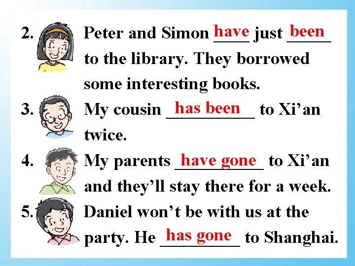 2. 3. 4. 5. been Peter and Simon have ____ just _____ to the