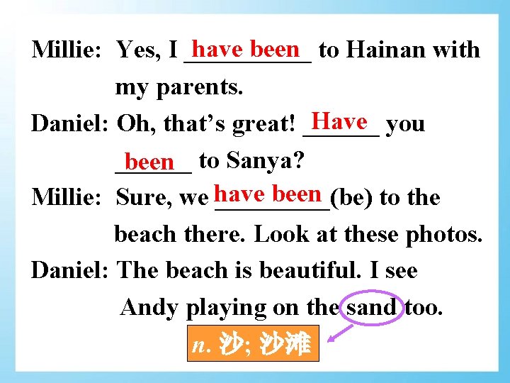 have been to Hainan with Millie: Yes, I _____ my parents. Have you Daniel:
