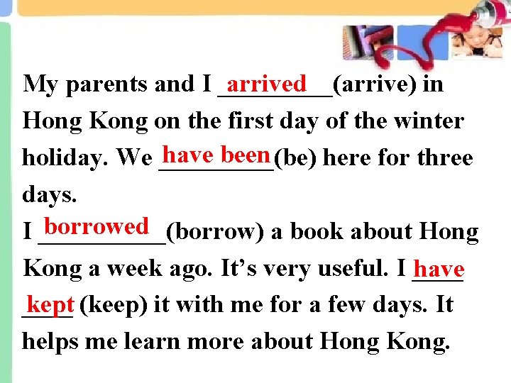 arrived My parents and I _____(arrive) in Hong Kong on the first day of