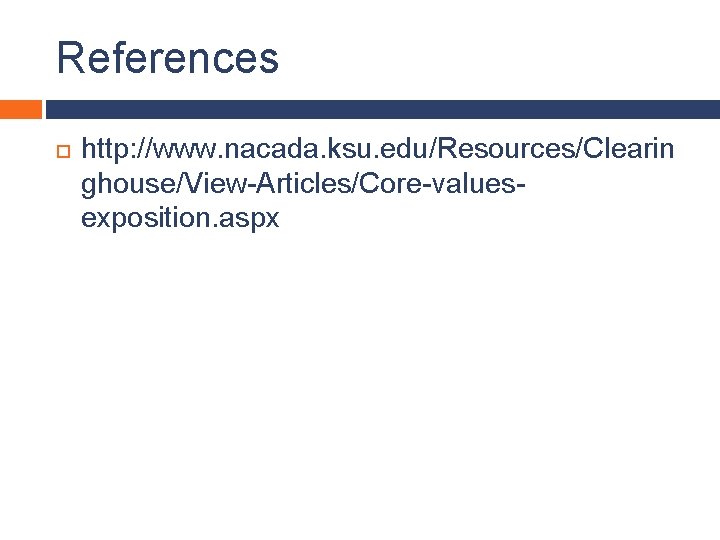 References http: //www. nacada. ksu. edu/Resources/Clearin ghouse/View-Articles/Core-valuesexposition. aspx 
