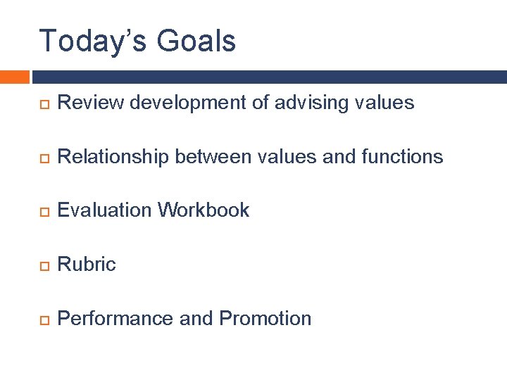 Today’s Goals Review development of advising values Relationship between values and functions Evaluation Workbook