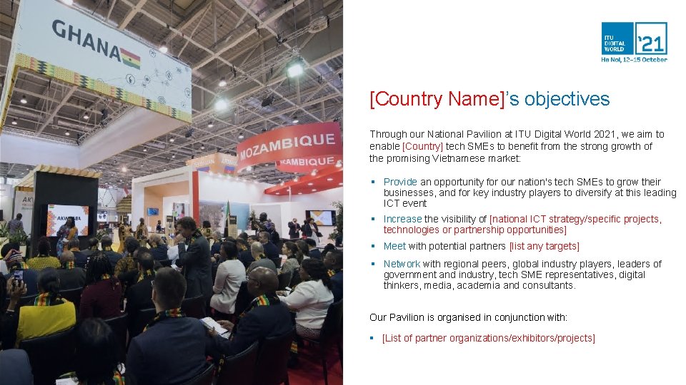 [Country Name]’s objectives Through our National Pavilion at ITU Digital World 2021, we aim