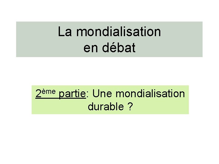 La mondialisation en débat 2ème partie: Une mondialisation durable ? 