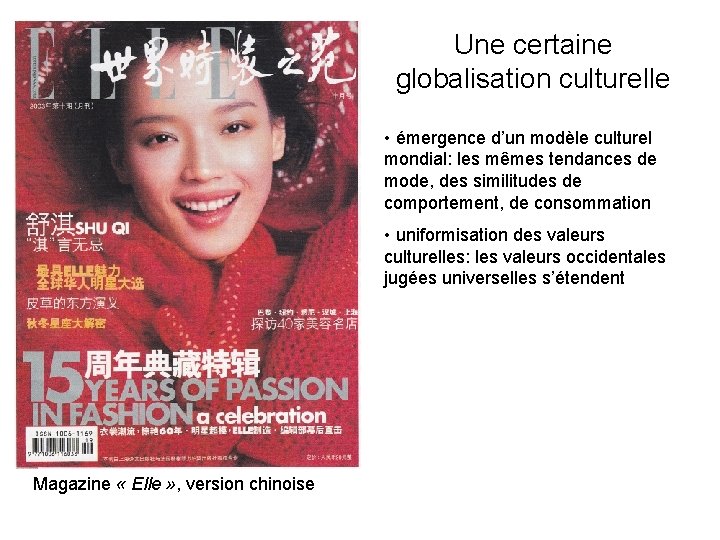 Une certaine globalisation culturelle • émergence d’un modèle culturel mondial: les mêmes tendances de