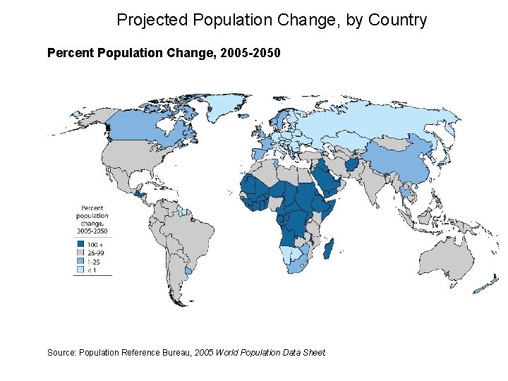 Projected Population Change, by Country Percent Population Change, 2005 -2050 Source: Population Reference Bureau,