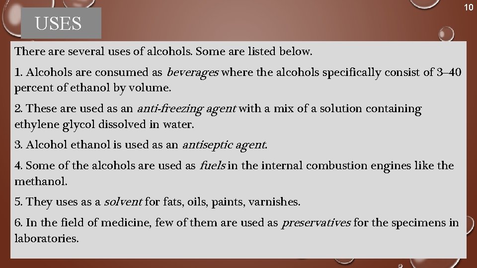 10 USES There are several uses of alcohols. Some are listed below. 1. Alcohols