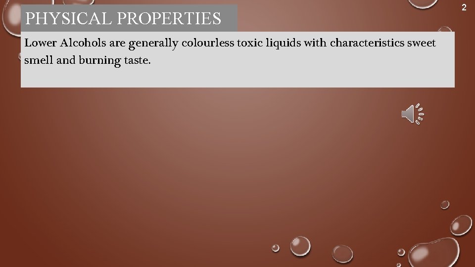 PHYSICAL PROPERTIES Lower Alcohols are generally colourless toxic liquids with characteristics sweet smell and