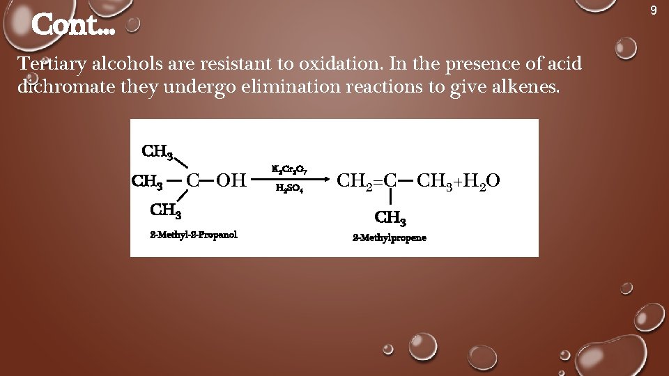 9 Cont. . . Tertiary alcohols are resistant to oxidation. In the presence of