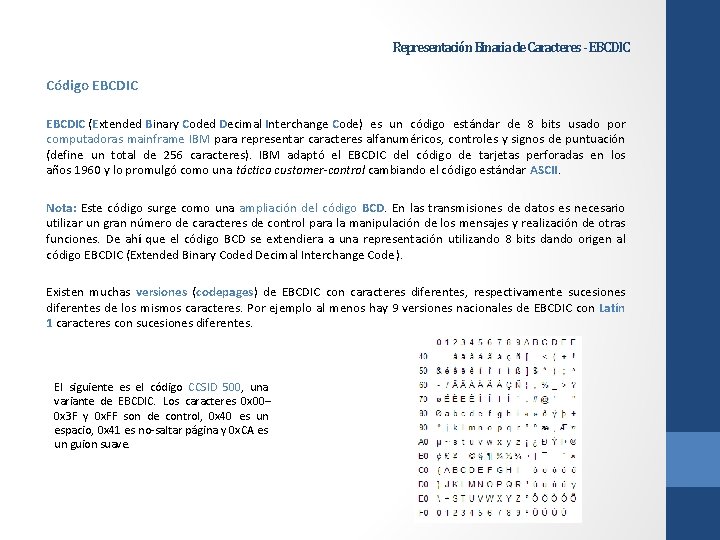 Representación Binaria de Caracteres - EBCDIC Código EBCDIC (Extended Binary Coded Decimal Interchange Code) Representación Binaria de Caracteres - EBCDIC Código EBCDIC (Extended Binary Coded Decimal Interchange Code)