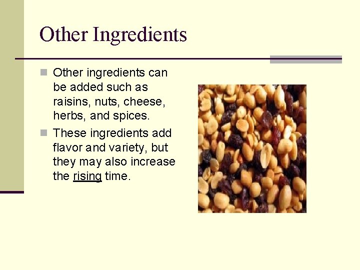 Other Ingredients n Other ingredients can be added such as raisins, nuts, cheese, herbs,