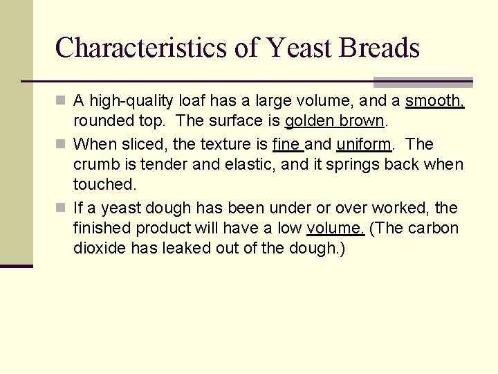 Characteristics of Yeast Breads n A high-quality loaf has a large volume, and a