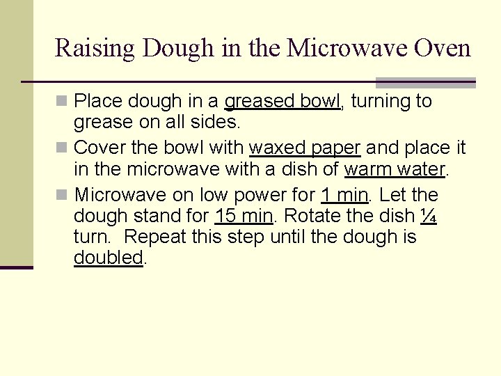 Raising Dough in the Microwave Oven n Place dough in a greased bowl, turning
