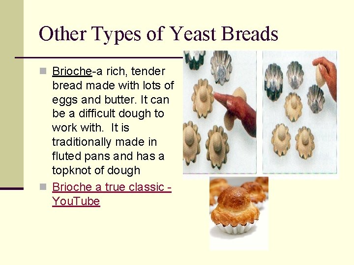 Other Types of Yeast Breads n Brioche-a rich, tender bread made with lots of