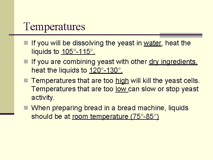 Temperatures n If you will be dissolving the yeast in water, heat the liquids