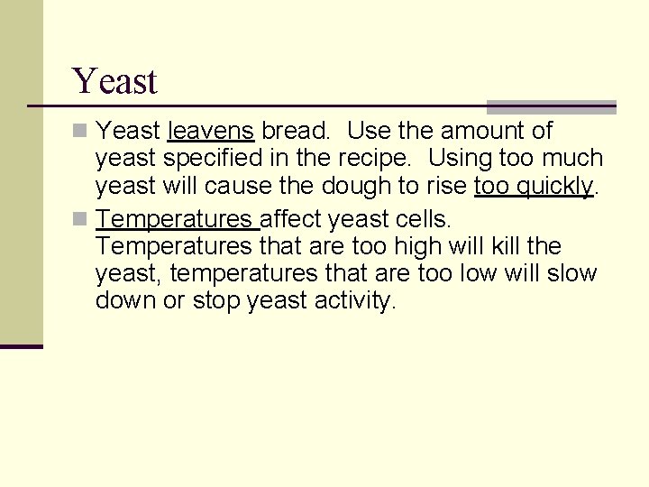 Yeast n Yeast leavens bread. Use the amount of yeast specified in the recipe.