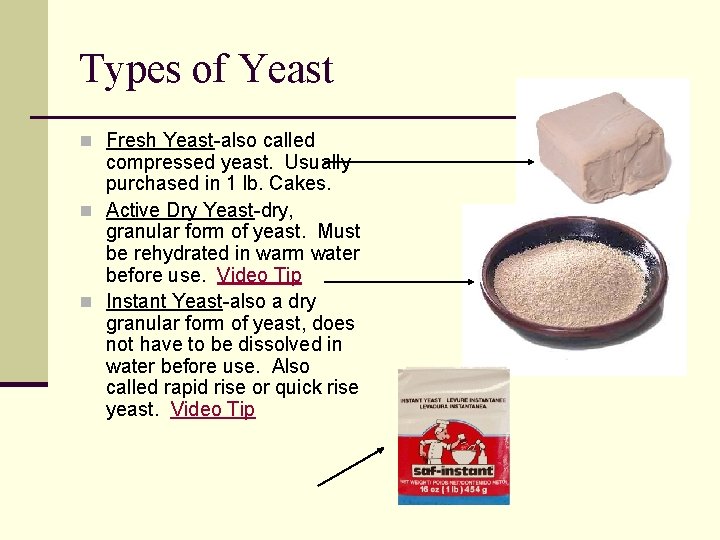 Types of Yeast n Fresh Yeast-also called compressed yeast. Usually purchased in 1 lb.