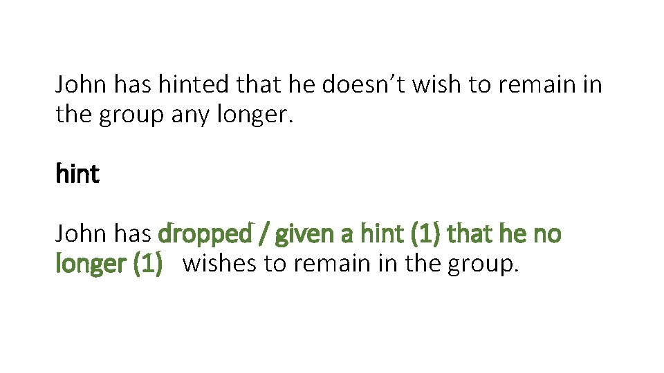 John has hinted that he doesn’t wish to remain in the group any longer. John has hinted that he doesn’t wish to remain in the group any longer.