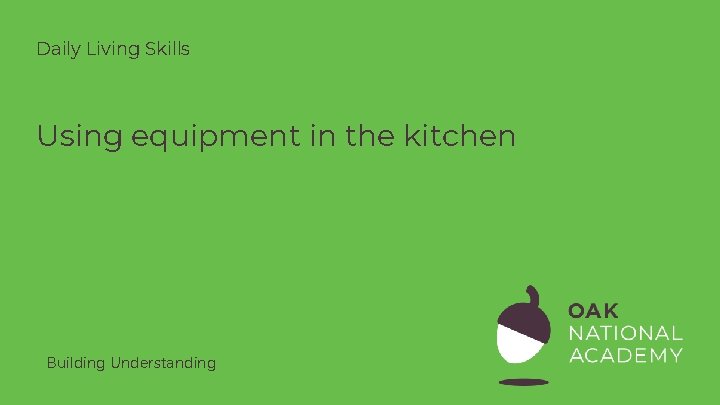 Daily Living Skills Using equipment in the kitchen Building Understanding 
