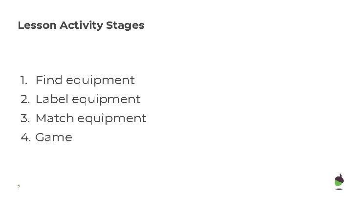 Lesson Activity Stages 1. Find equipment 2. Label equipment 3. Match equipment 4. Game