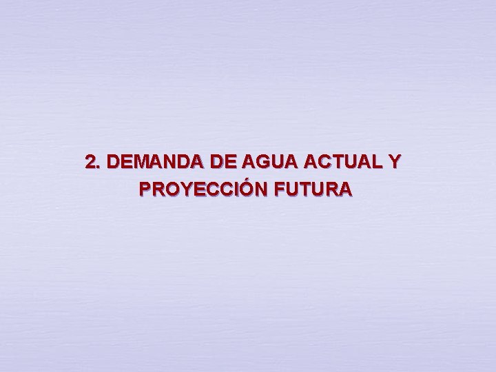 2. DEMANDA DE AGUA ACTUAL Y PROYECCIÓN FUTURA 