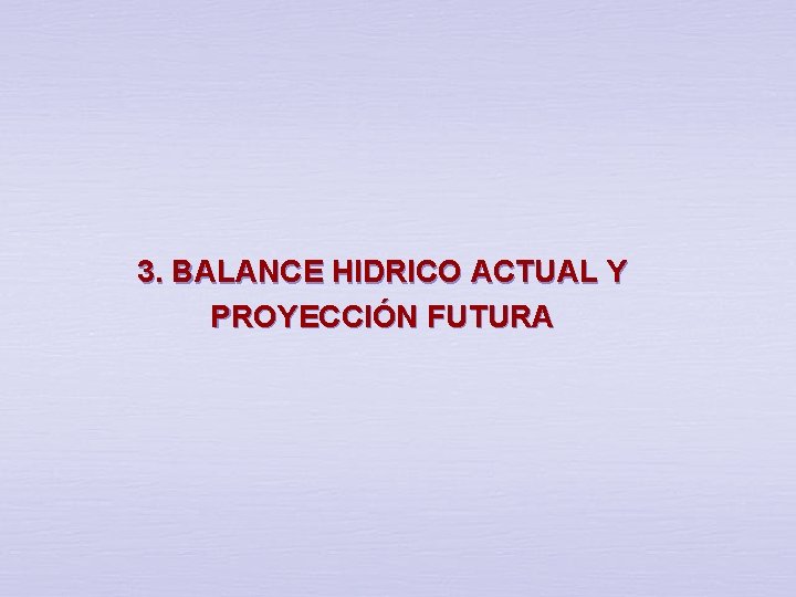 3. BALANCE HIDRICO ACTUAL Y PROYECCIÓN FUTURA 