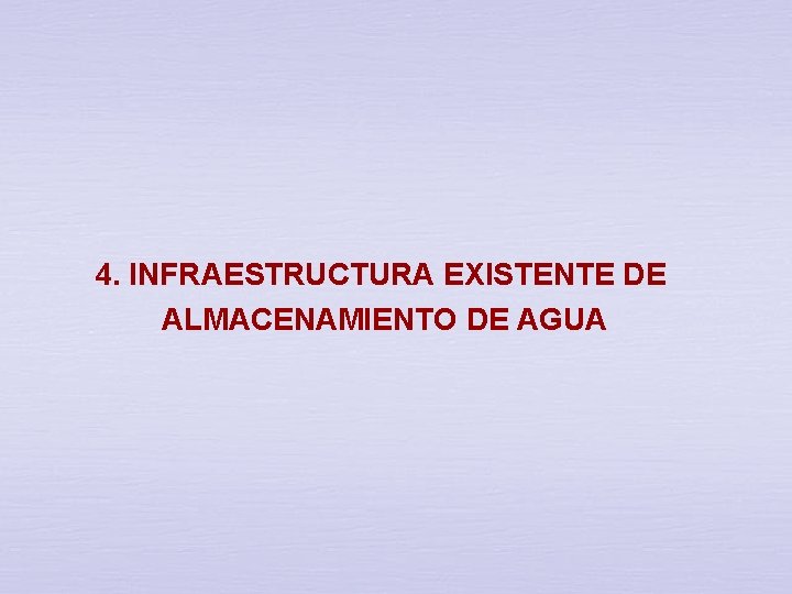 4. INFRAESTRUCTURA EXISTENTE DE ALMACENAMIENTO DE AGUA 