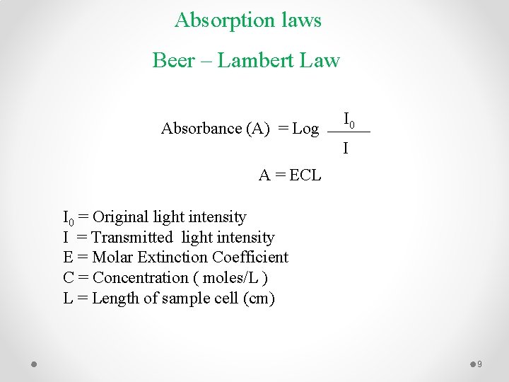 Absorption laws Beer – Lambert Law Absorbance (A) = Log I 0 I A