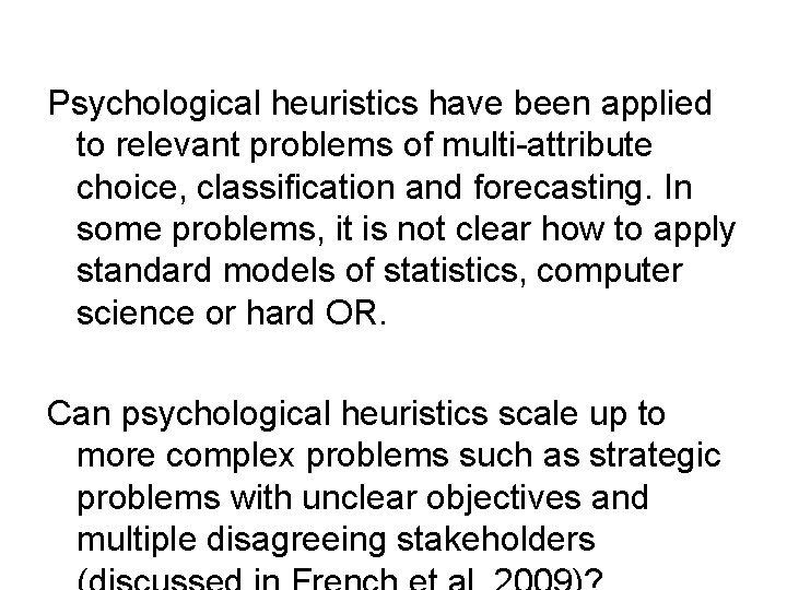 Psychological heuristics have been applied to relevant problems of multi-attribute choice, classification and forecasting.