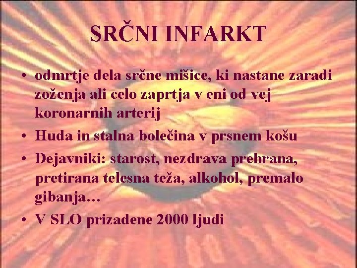 SRČNI INFARKT • odmrtje dela srčne mišice, ki nastane zaradi zoženja ali celo zaprtja