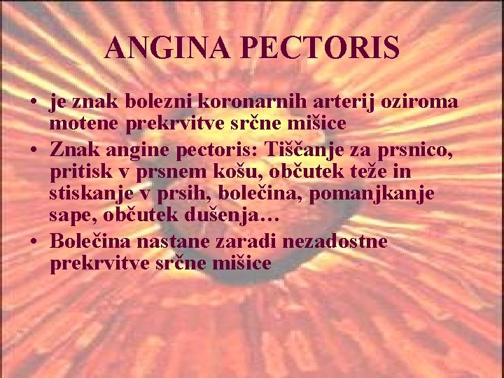 ANGINA PECTORIS • je znak bolezni koronarnih arterij oziroma motene prekrvitve srčne mišice •