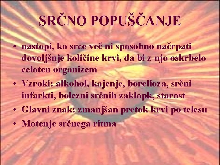 SRČNO POPUŠČANJE • nastopi, ko srce več ni sposobno načrpati dovoljšnje količine krvi, da