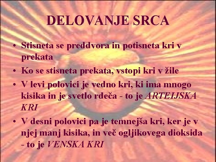 DELOVANJE SRCA • Stisneta se preddvora in potisneta kri v prekata • Ko se