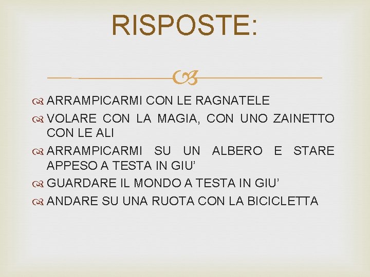 RISPOSTE: ARRAMPICARMI CON LE RAGNATELE VOLARE CON LA MAGIA, CON UNO ZAINETTO CON LE